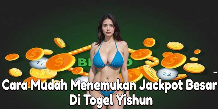 Cara Mudah Menemukan Jackpot Besar Di Togel Yishun