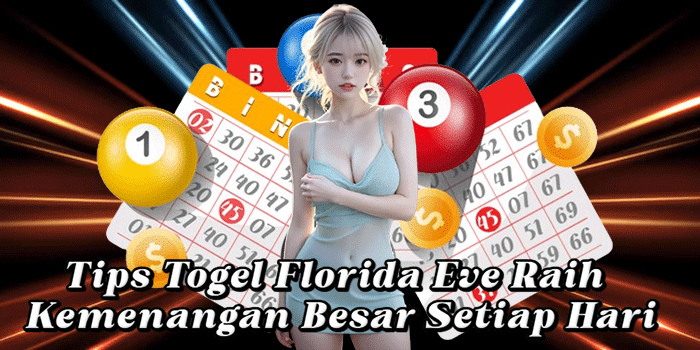 Tips Togel Florida Eve Raih Kemenangan Besar Setiap Hari
