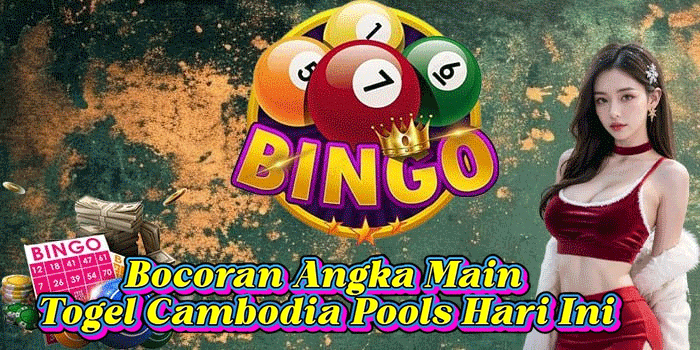 Bocoran Angka Main Togel Cambodia Pools Hari Ini