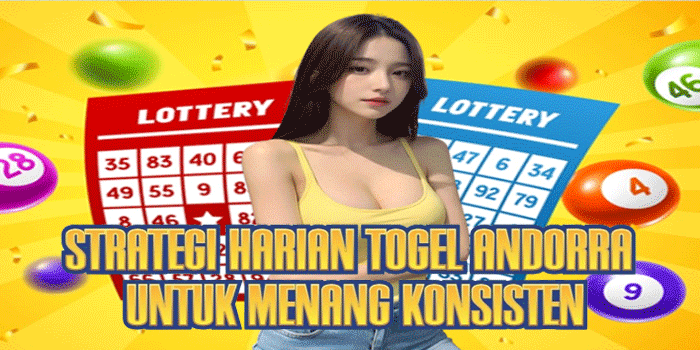 Strategi Harian Togel Andorra Untuk Menang Konsisten