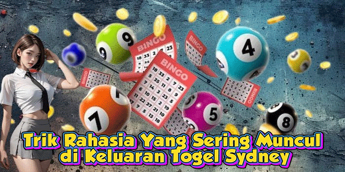 Trik Rahasia Yang Sering Muncul di Keluaran Togel Sydney