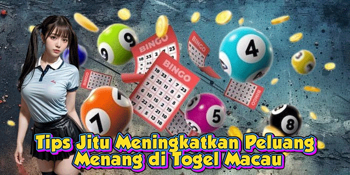Tips Jitu Meningkatkan Peluang Menang di Togel Macau