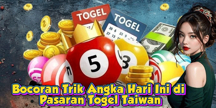 Bocoran Trik Angka Hari Ini di Pasaran Togel Taiwan
