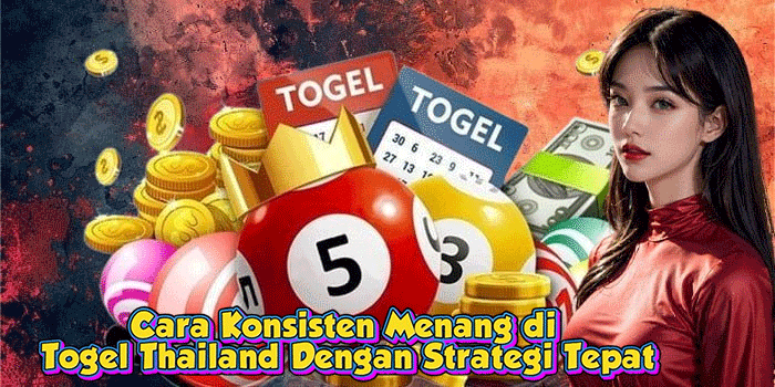 Cara Konsisten Menang di Togel Thailand Dengan Strategi Tepat