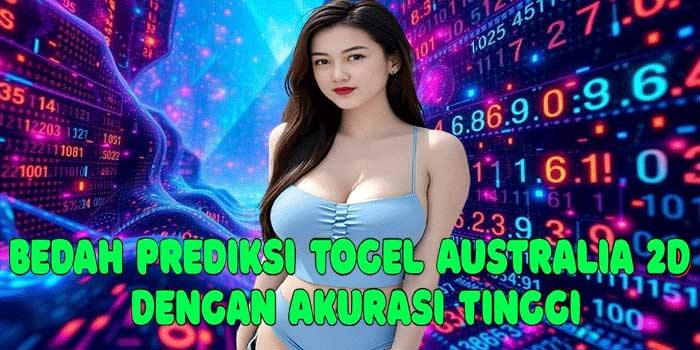 Bedah Prediksi Togel Australia 2D Dengan Akurasi Tinggi