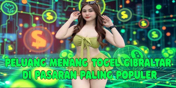 Peluang Menang Togel Gibraltar di Pasaran Paling Populer