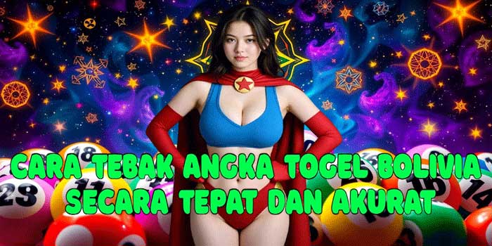 Cara Tebak Angka Togel Bolivia Secara Tepat Dan Akurat