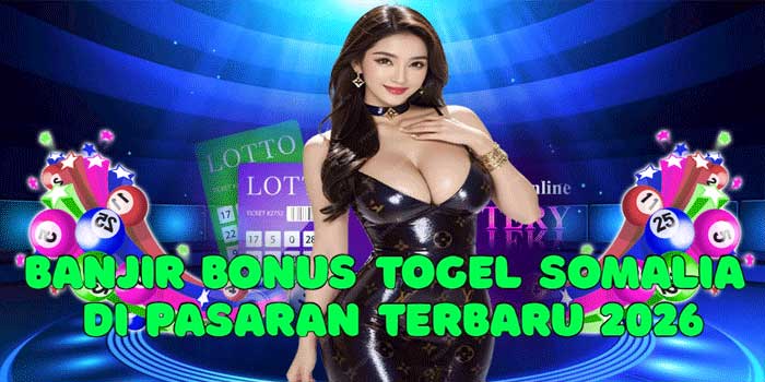 Banjir Bonus Togel Somalia di Pasaran Terbaru 2026